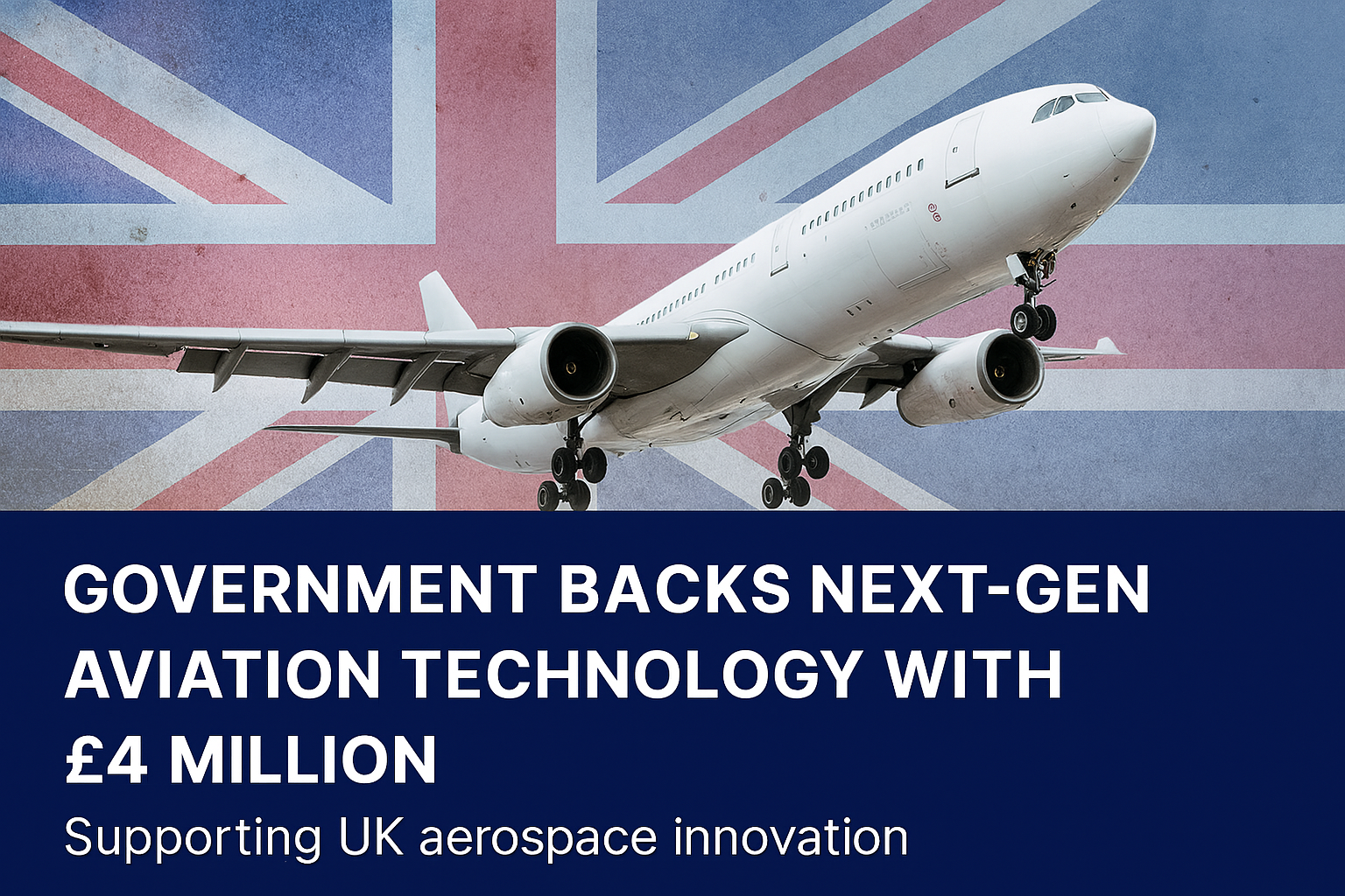 Government Backs Next-Gen Aviation Technology with £4 Million - Supporting UK aerospace innovation