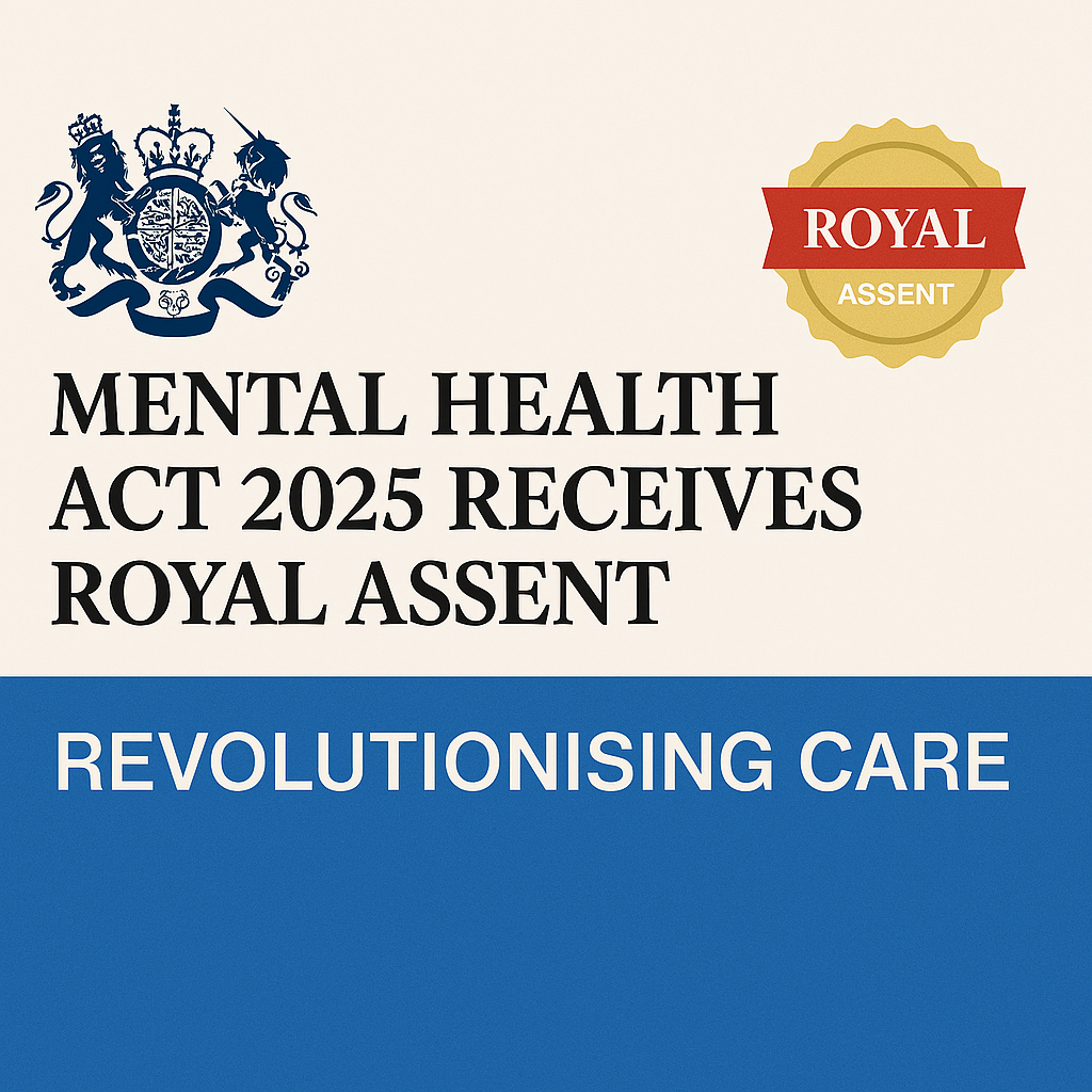 Mental Health Act 2025 receives Royal Assent - revolutionary mental health care reform