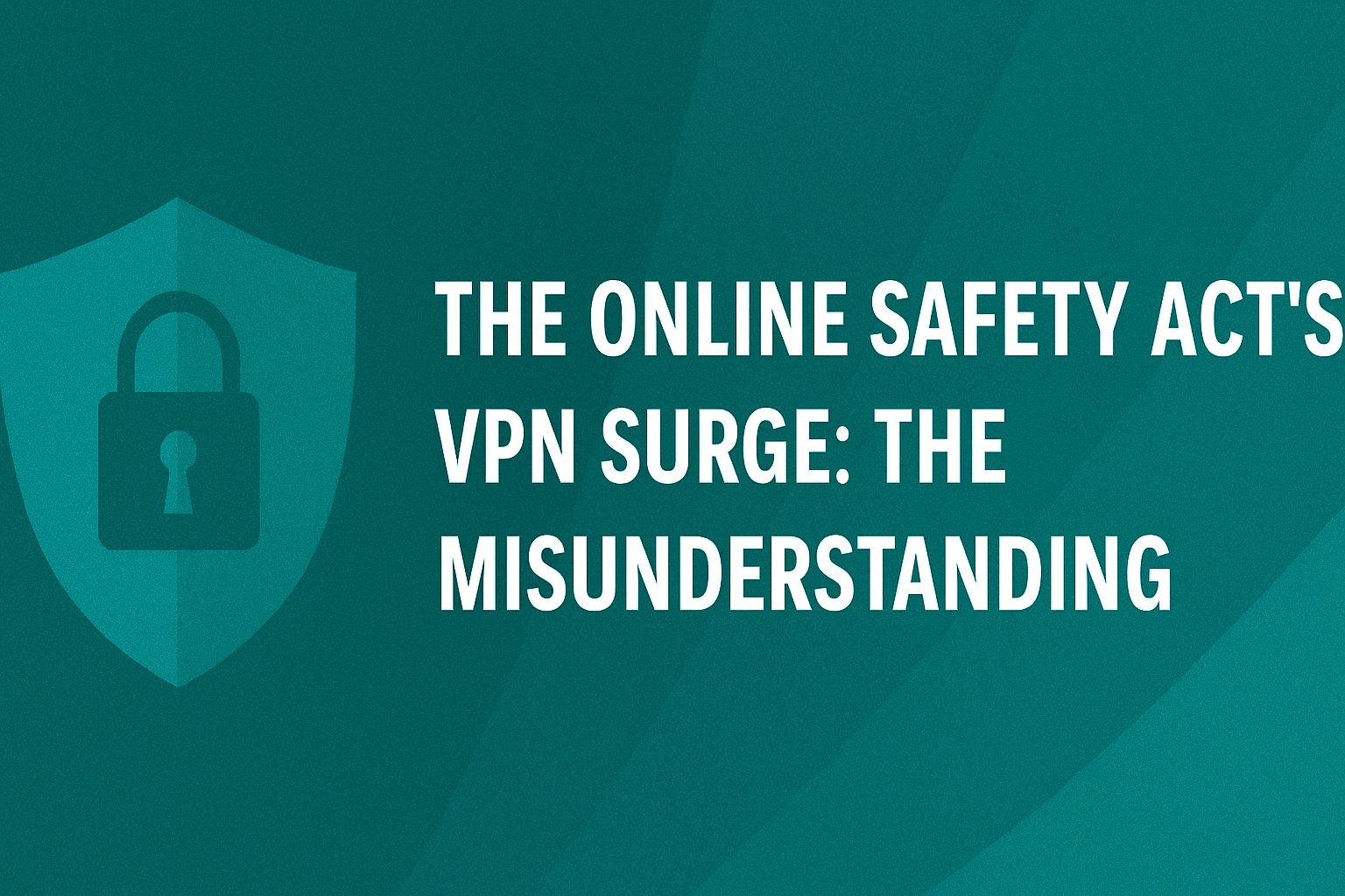 The Online Safety Act's VPN Surge: Understanding the security imperative behind increased VPN usage