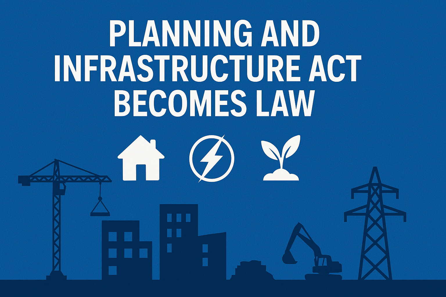 Planning and Infrastructure Act 2025 - revolutionary housing and energy reforms