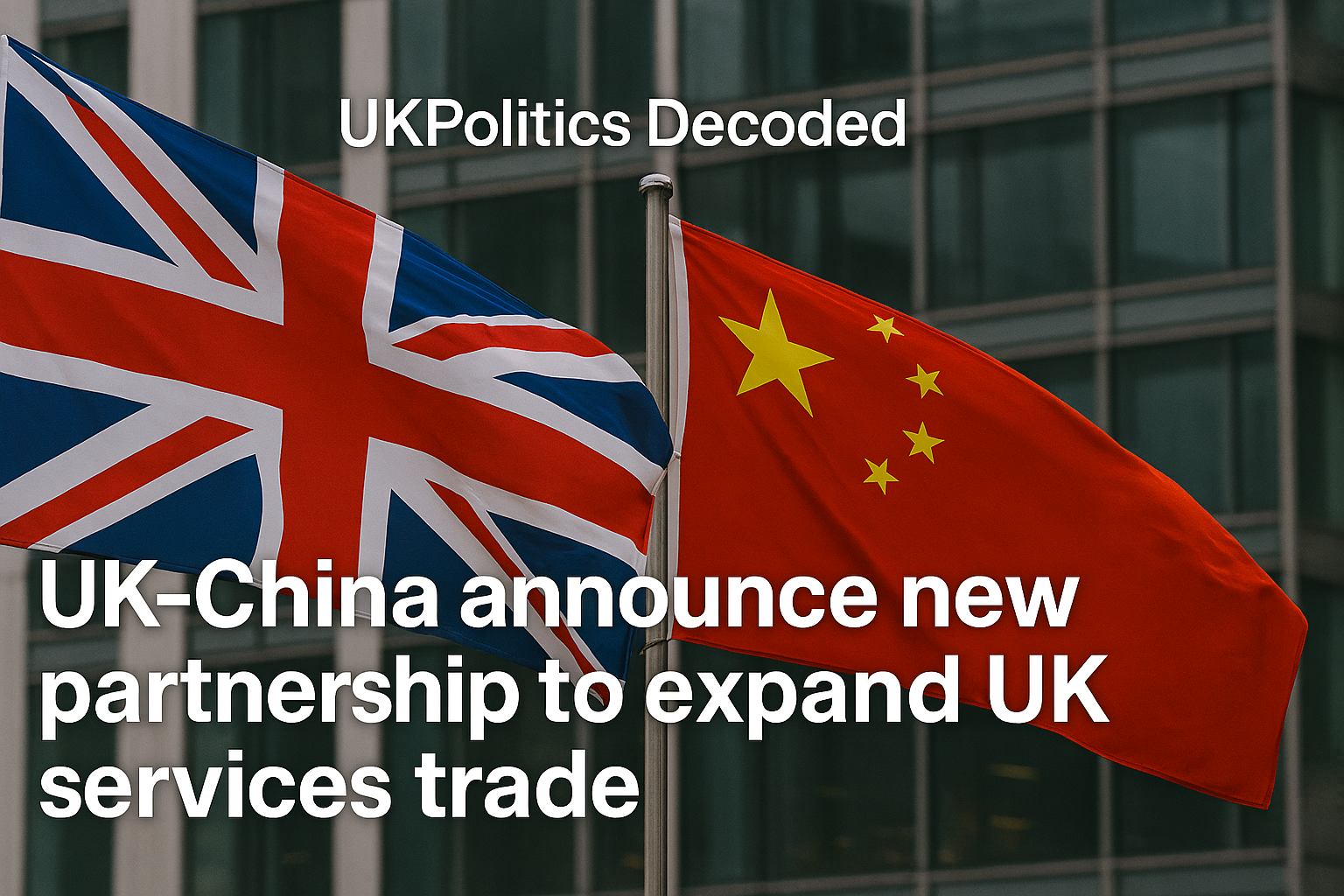 UK-China services trade partnership - Beijing diplomatic visit and economic cooperation