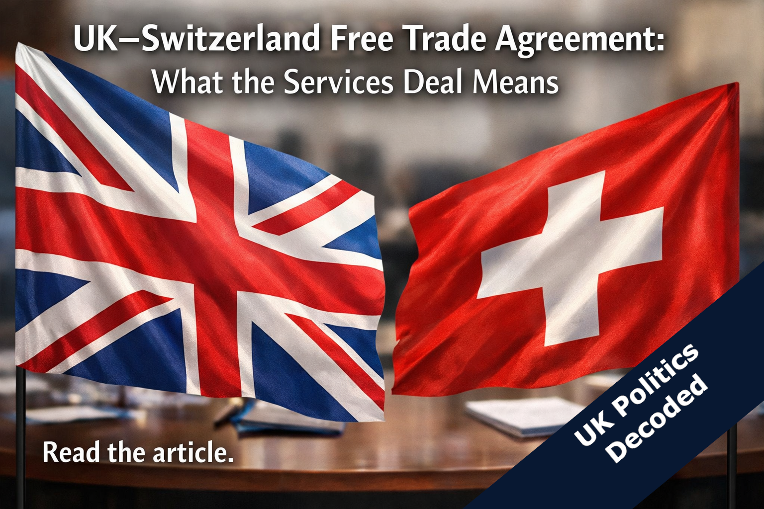 UK and Swiss flags side by side representing the new Free Trade Agreement signed on 13 July 2026