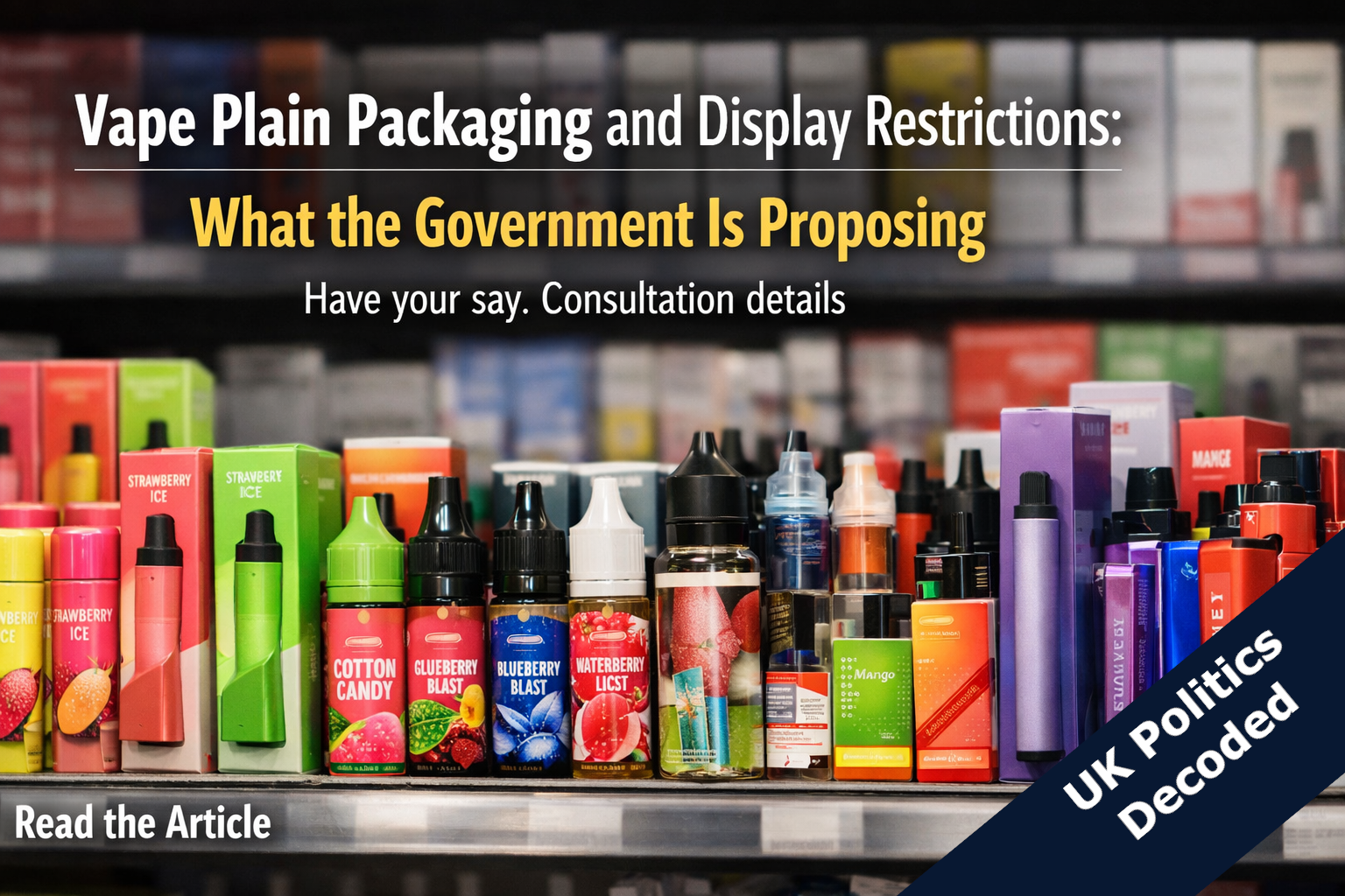 An assortment of colourfully packaged vape products on a shelf, representing the UK government's 2026 consultation on plain packaging and display restrictions